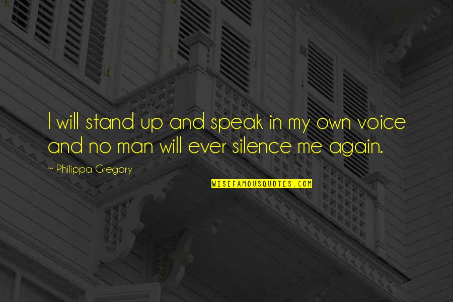 Complices Es Quotes By Philippa Gregory: I will stand up and speak in my