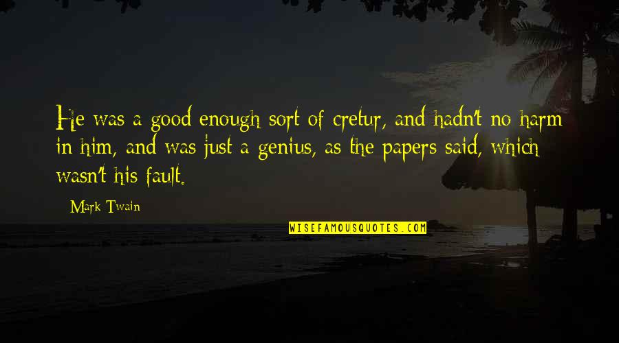 Complicidad En Quotes By Mark Twain: He was a good enough sort of cretur,