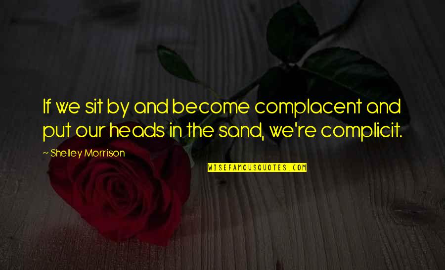 Complicit Quotes By Shelley Morrison: If we sit by and become complacent and Complicit Quotes By Shelley Morrison: If we sit by and become complacent and