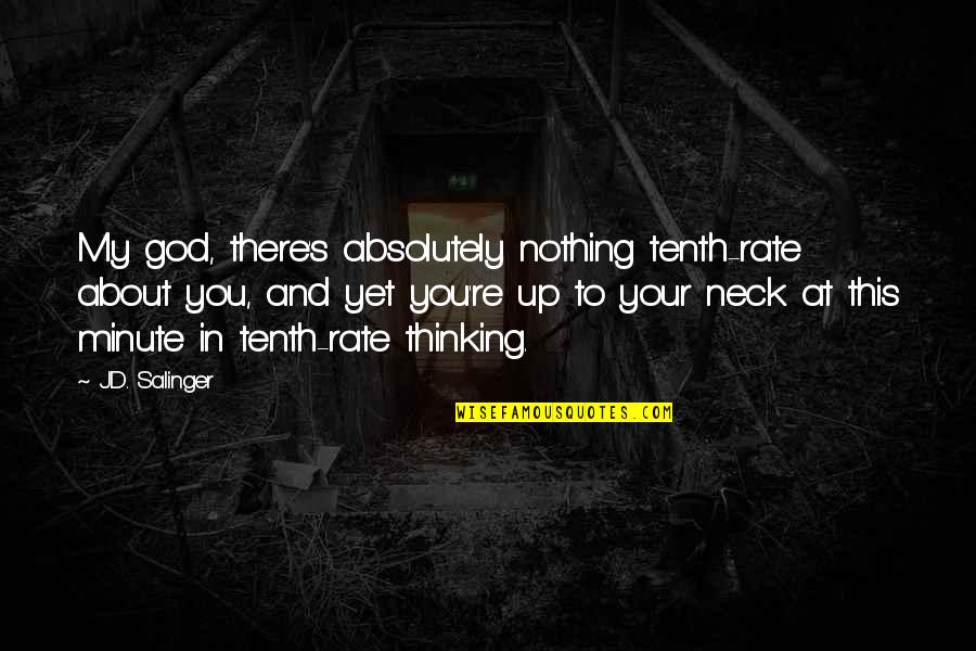 Complicities Quotes By J.D. Salinger: My god, there's absolutely nothing tenth-rate about you,