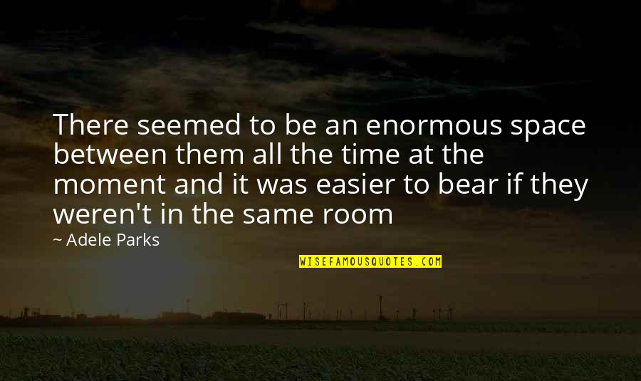Complicitous Quotes By Adele Parks: There seemed to be an enormous space between Complicitous Quotes By Adele Parks: There seemed to be an enormous space between