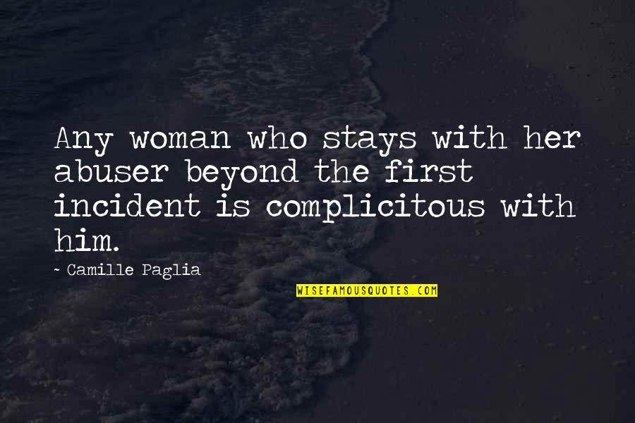 Complicitous Quotes By Camille Paglia: Any woman who stays with her abuser beyond Complicitous Quotes By Camille Paglia: Any woman who stays with her abuser beyond