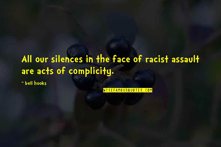 Complicity Quotes By Bell Hooks: All our silences in the face of racist