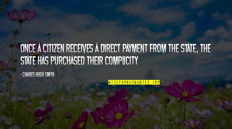 Complicity Quotes By Charles Hugh Smith: Once a citizen receives a direct payment from