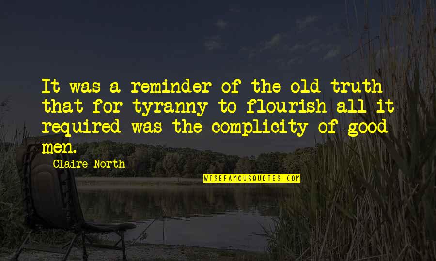 Complicity Quotes By Claire North: It was a reminder of the old truth
