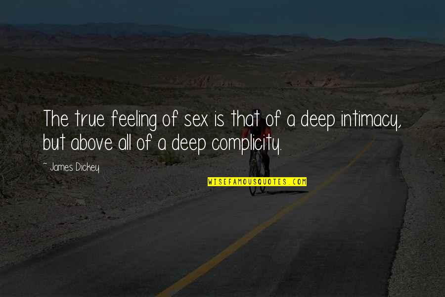 Complicity Quotes By James Dickey: The true feeling of sex is that of