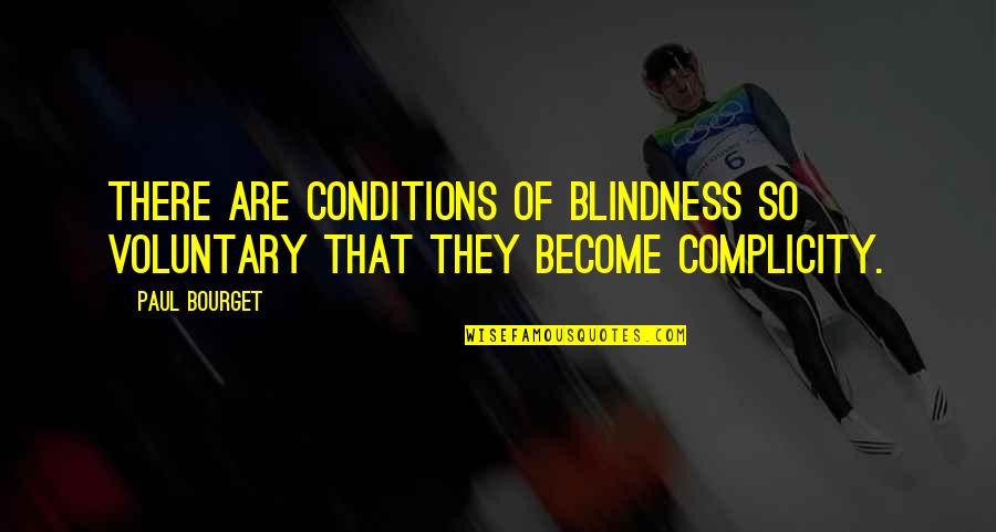 Complicity Quotes By Paul Bourget: There are conditions of blindness so voluntary that