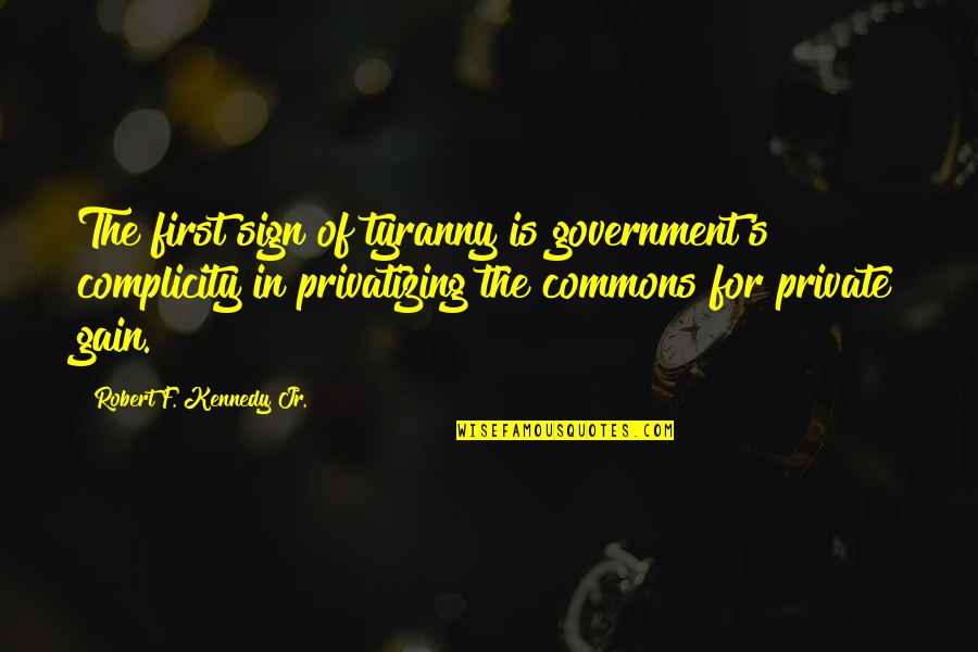 Complicity Quotes By Robert F. Kennedy Jr.: The first sign of tyranny is government's complicity