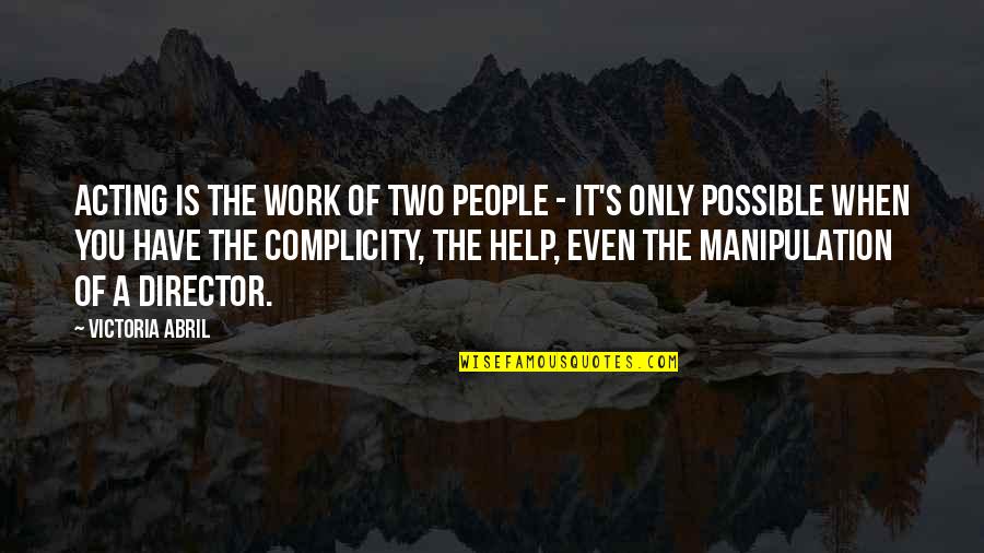 Complicity Quotes By Victoria Abril: Acting is the work of two people -