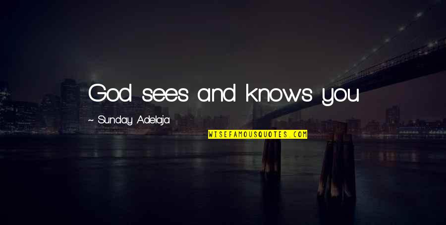 Complied Synonyms Quotes By Sunday Adelaja: God sees and knows you