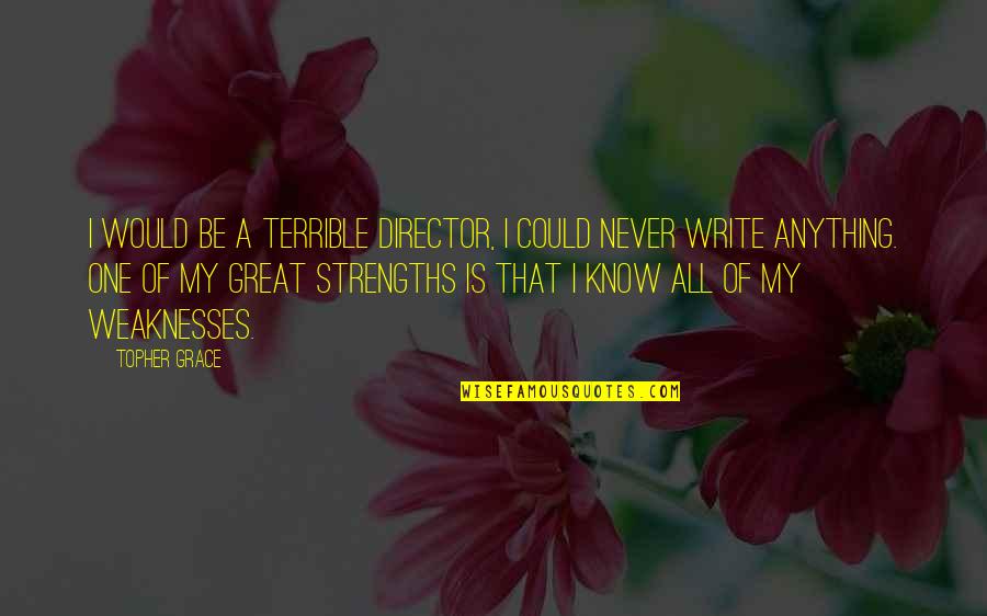 Complied Synonyms Quotes By Topher Grace: I would be a terrible director, I could