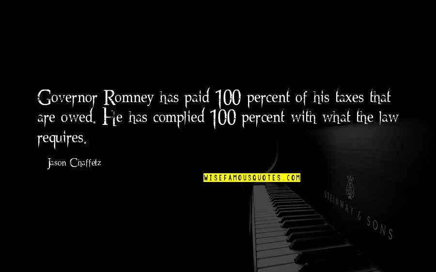 Complied With Quotes By Jason Chaffetz: Governor Romney has paid 100 percent of his