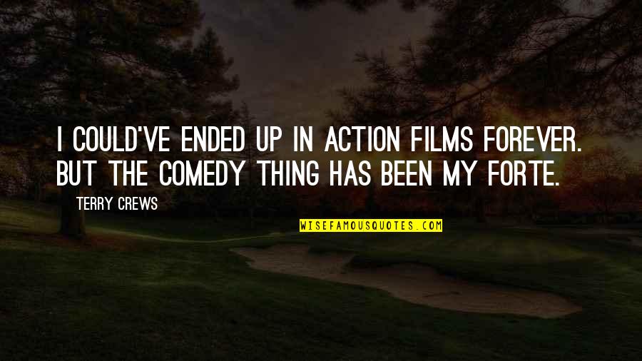 Complied With Quotes By Terry Crews: I could've ended up in action films forever.