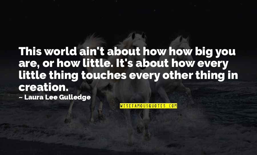 Compliement Quotes By Laura Lee Gulledge: This world ain't about how how big you