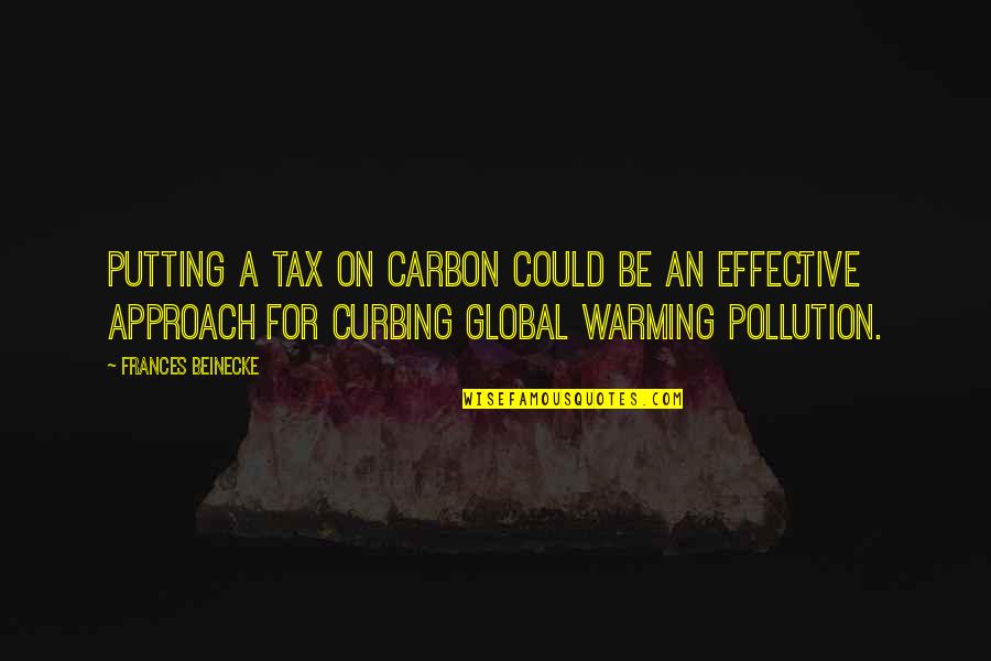 Complies Synonym Quotes By Frances Beinecke: Putting a tax on carbon could be an Complies Synonym Quotes By Frances Beinecke: Putting a tax on carbon could be an