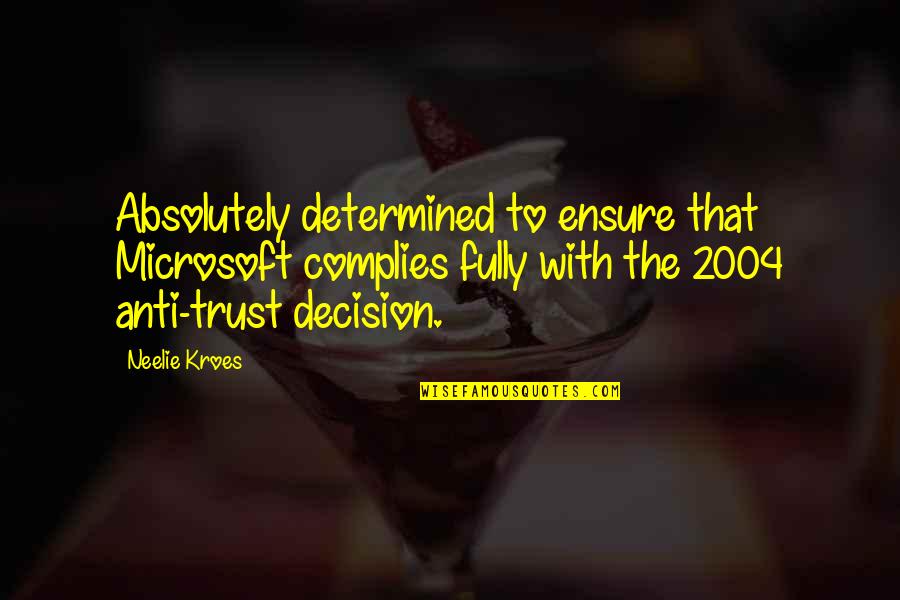 Complies With Quotes By Neelie Kroes: Absolutely determined to ensure that Microsoft complies fully Complies With Quotes By Neelie Kroes: Absolutely determined to ensure that Microsoft complies fully