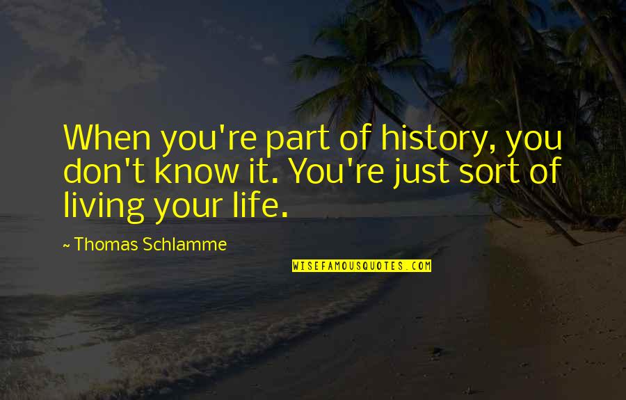 Compliment Nice Voice Quotes By Thomas Schlamme: When you're part of history, you don't know