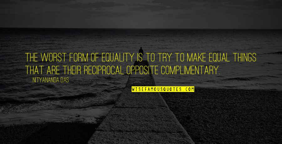 Complimentary Quotes By Nityananda Das: The worst form of equality is to try Complimentary Quotes By Nityananda Das: The worst form of equality is to try