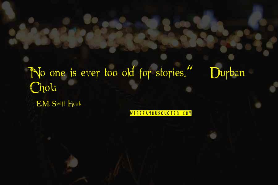 Complimentary Synonym Quotes By E.M. Swift-Hook: No one is ever too old for stories."