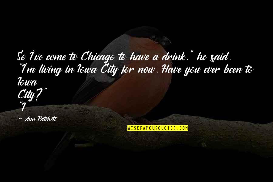 Complimenter Quotes By Ann Patchett: So I've come to Chicago to have a Complimenter Quotes By Ann Patchett: So I've come to Chicago to have a