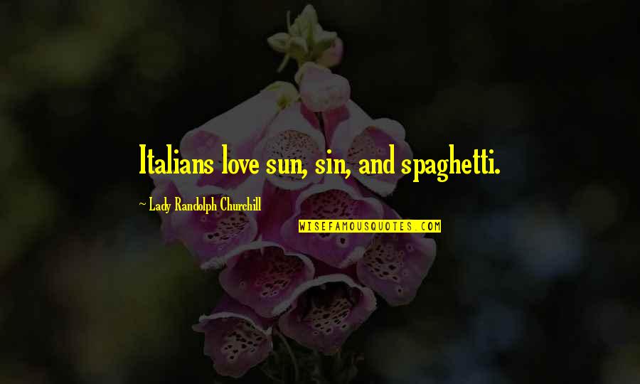 Complimenter Quotes By Lady Randolph Churchill: Italians love sun, sin, and spaghetti.