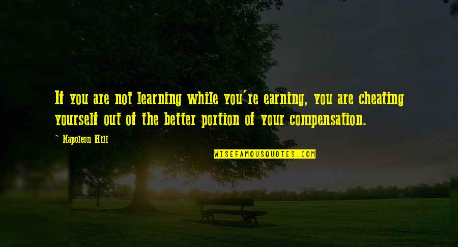 Complimenting A Lady Quotes By Napoleon Hill: If you are not learning while you're earning,