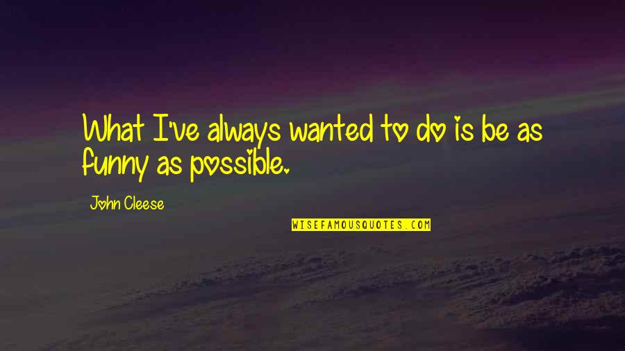 Complimenting Couple Quotes By John Cleese: What I've always wanted to do is be