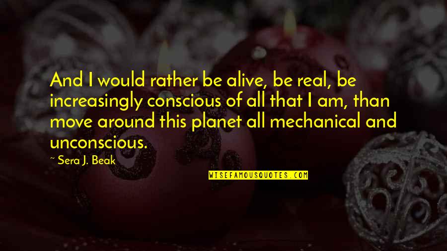 Complimenting Couple Quotes By Sera J. Beak: And I would rather be alive, be real, Complimenting Couple Quotes By Sera J. Beak: And I would rather be alive, be real,
