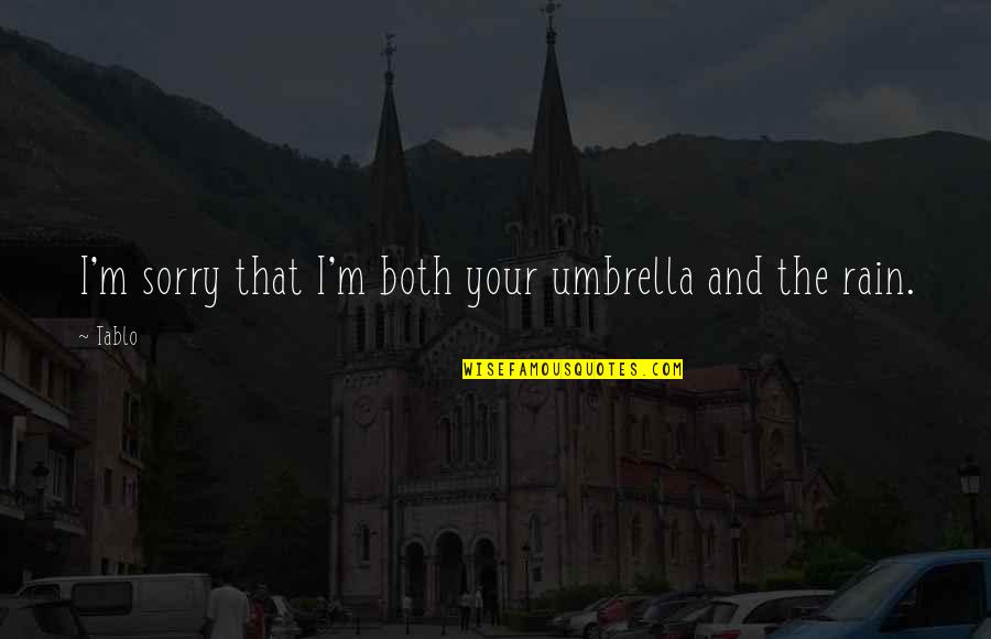 Complimenting Others Quotes By Tablo: I'm sorry that I'm both your umbrella and