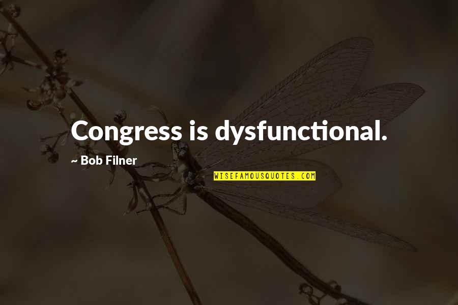 Complimenting People Quotes By Bob Filner: Congress is dysfunctional.