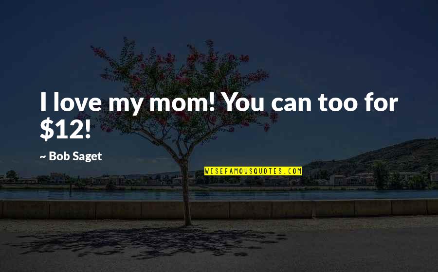 Complimenting Picture Quotes By Bob Saget: I love my mom! You can too for