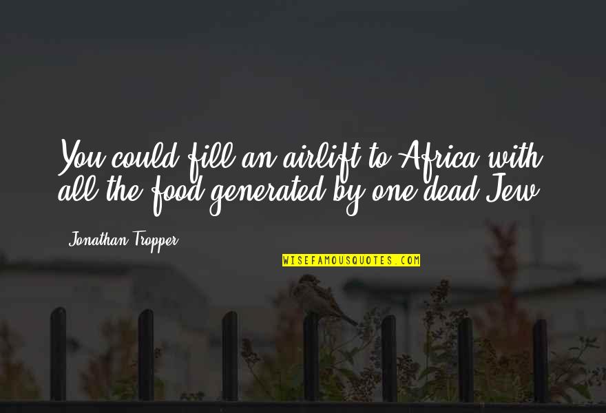 Complimenting Picture Quotes By Jonathan Tropper: You could fill an airlift to Africa with