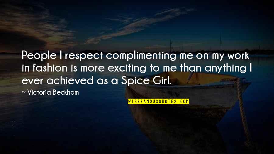 Complimenting Quotes By Victoria Beckham: People I respect complimenting me on my work