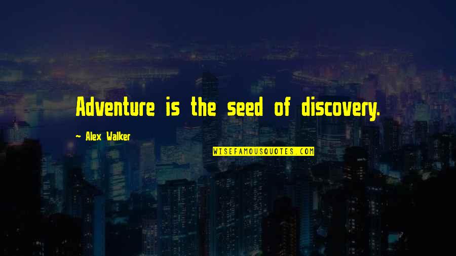 Complimenting Your Girl Quotes By Alex Walker: Adventure is the seed of discovery.