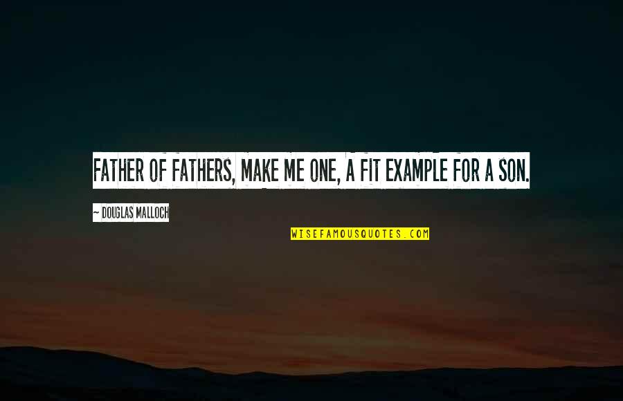 Complimenting Your Girl Quotes By Douglas Malloch: Father of fathers, make me one, A fit