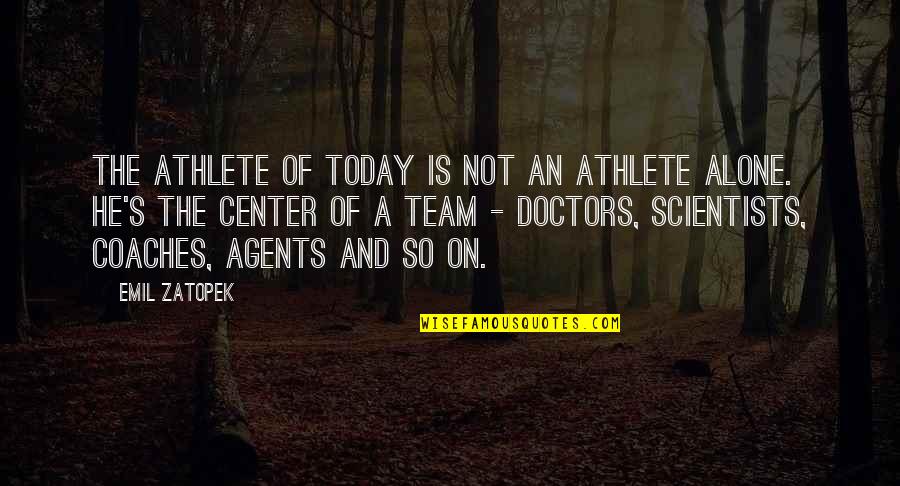 Compliments For Coworkers Quotes By Emil Zatopek: The athlete of today is not an athlete Compliments For Coworkers Quotes By Emil Zatopek: The athlete of today is not an athlete