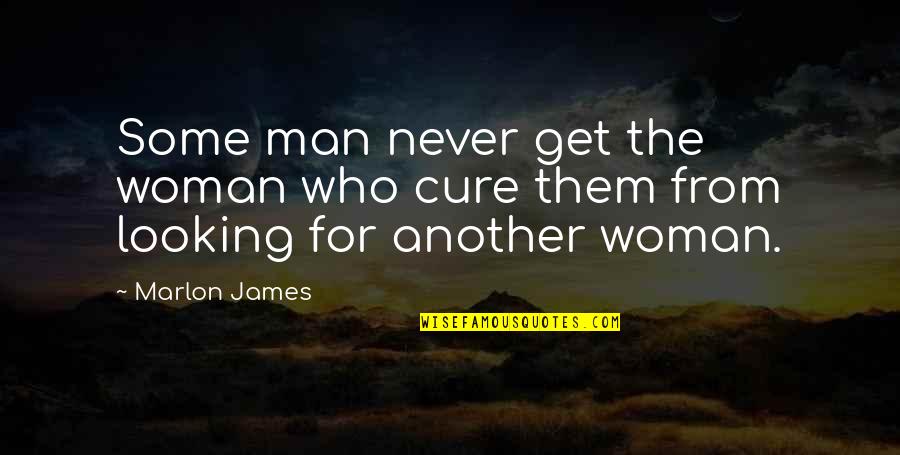 Compliments From Strangers Quotes By Marlon James: Some man never get the woman who cure