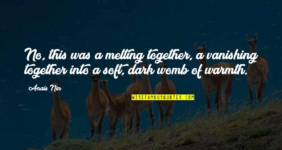Complotto Per Far Cadere Quotes By Anais Nin: No, this was a melting together, a vanishing