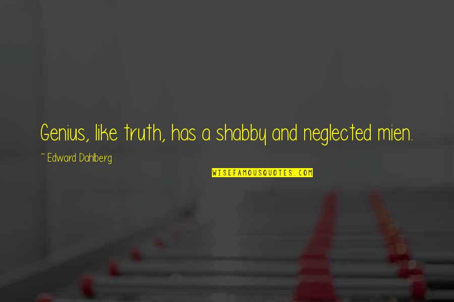 Complotto Per Far Cadere Quotes By Edward Dahlberg: Genius, like truth, has a shabby and neglected