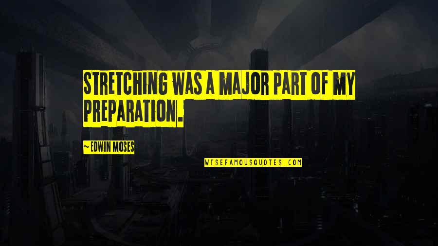 Complotto Per Far Cadere Quotes By Edwin Moses: Stretching was a major part of my preparation.
