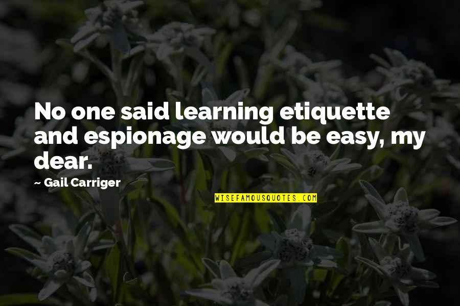 Compltely Quotes By Gail Carriger: No one said learning etiquette and espionage would