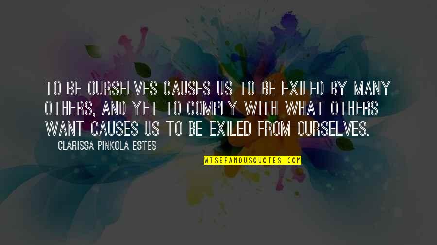 Comply Quotes By Clarissa Pinkola Estes: To be ourselves causes us to be exiled