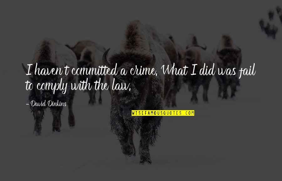 Comply Quotes By David Dinkins: I haven't committed a crime. What I did