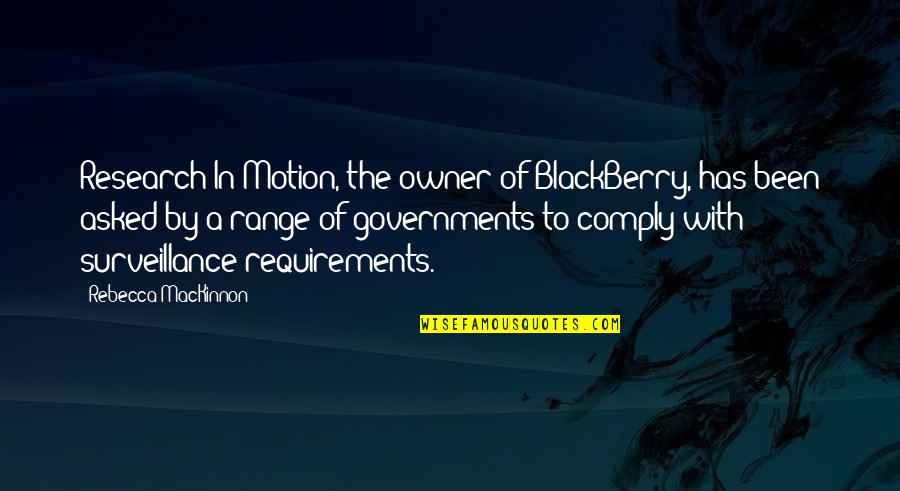 Comply Quotes By Rebecca MacKinnon: Research In Motion, the owner of BlackBerry, has