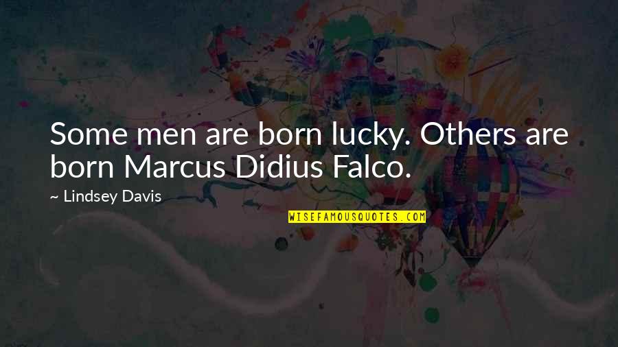 Comp'ny Quotes By Lindsey Davis: Some men are born lucky. Others are born