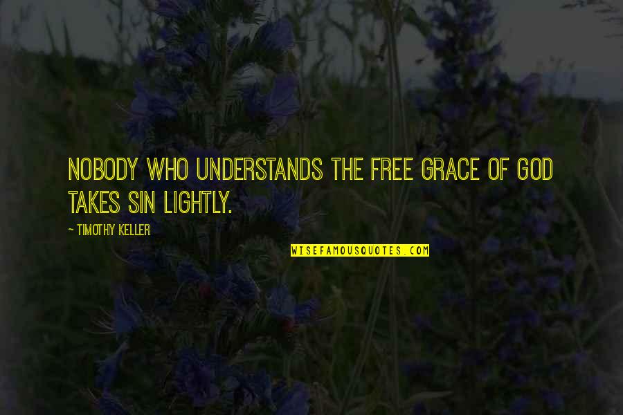 Comp'ny Quotes By Timothy Keller: Nobody who understands the free grace of God