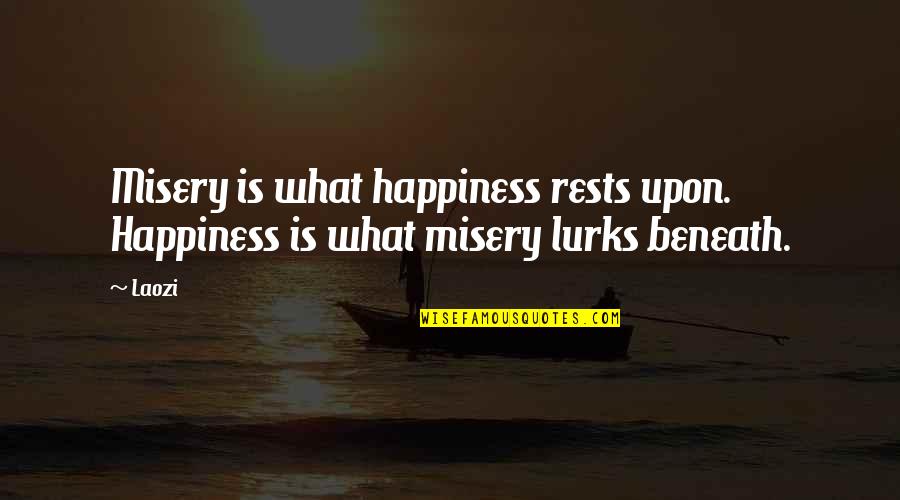 Compo Simmonite Quotes By Laozi: Misery is what happiness rests upon. Happiness is