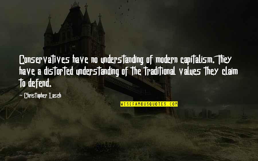 Compoletly Quotes By Christopher Lasch: Conservatives have no understanding of modern capitalism. They