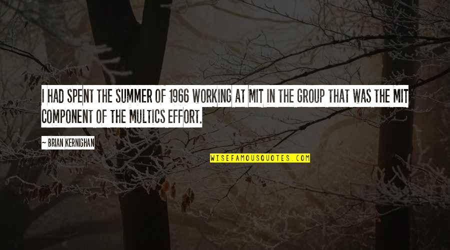 Component Quotes By Brian Kernighan: I had spent the summer of 1966 working Component Quotes By Brian Kernighan: I had spent the summer of 1966 working