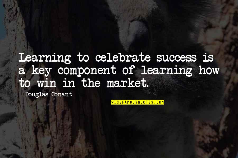 Component Quotes By Douglas Conant: Learning to celebrate success is a key component